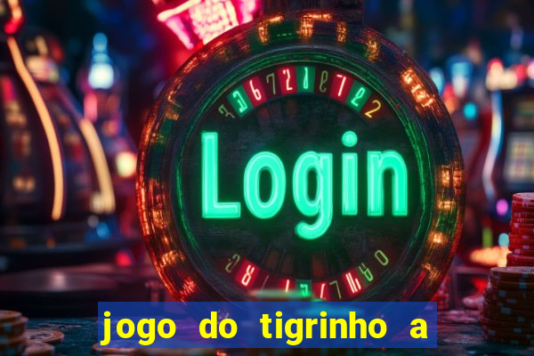 jogo do tigrinho a partir de r$ 5